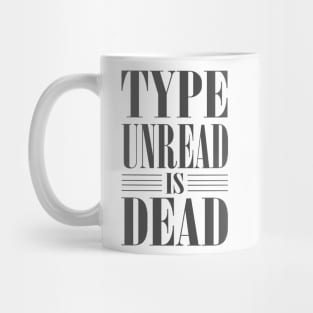 Type Unread is Dead Mug